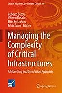 Managing the Complexity of Critical Infrastructures: A Modelling and Simulation Approach, Elias Kyriakides, Erich Rome, Roberto Setola, Vittorio Rosato