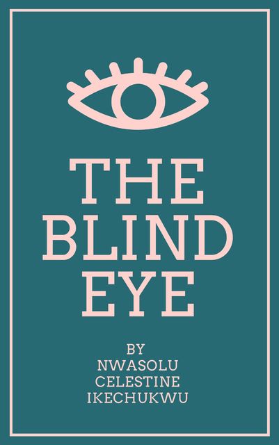 The Blind Eye, Nwasolu Celestine Ikechukwu