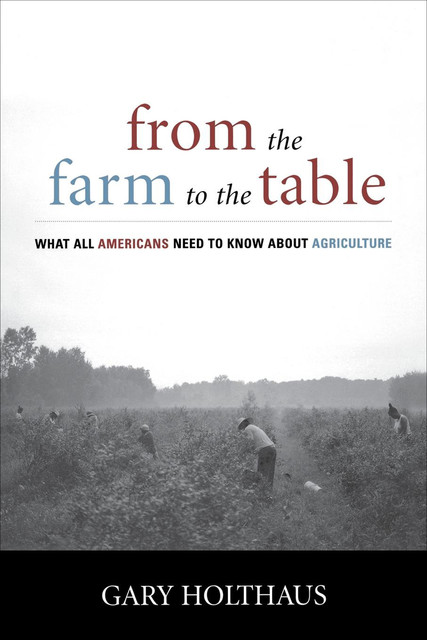 From the Farm to the Table, Gary Holthaus