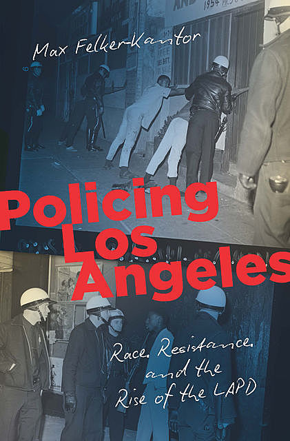 Policing Los Angeles, Max Felker-Kantor