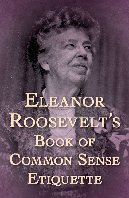 Eleanor Roosevelt's Book of Common Sense Etiquette, Eleanor Roosevelt