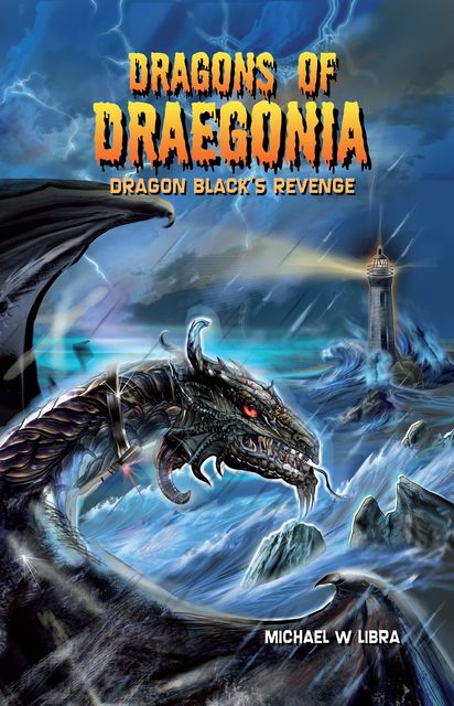 Dragons of Draegonia: Dragon Black's Revenge Book 2, Michael W.Libra
