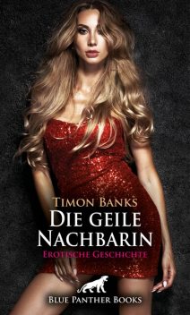 Die geile Nachbarin | Erotische Geschichte, Timon Banks