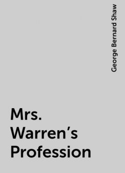Mrs. Warren's Profession, George Bernard Shaw