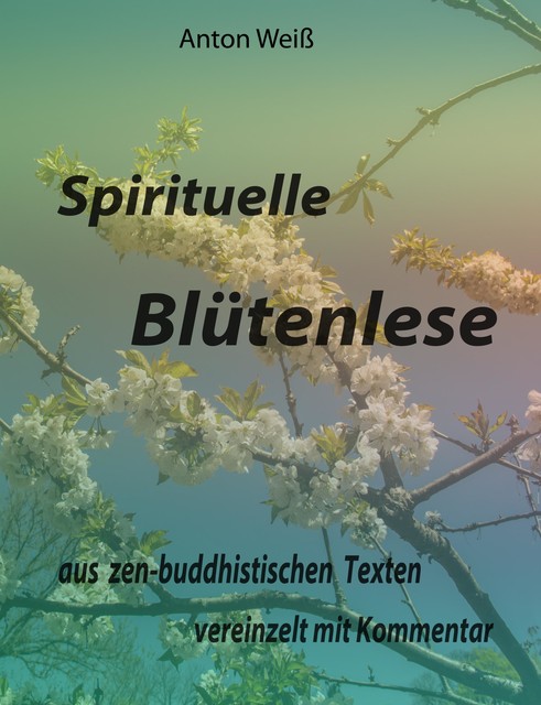 Spirituelle Blütenlese, Anton Weiß