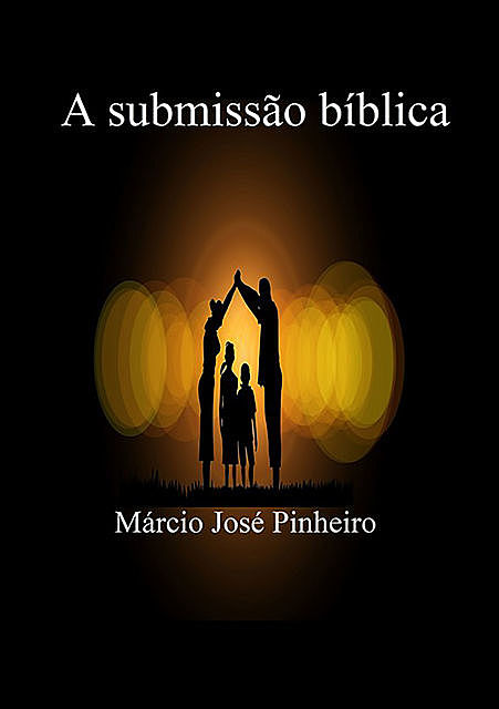 A Submissão Bíblica, Márcio José Pinheiro