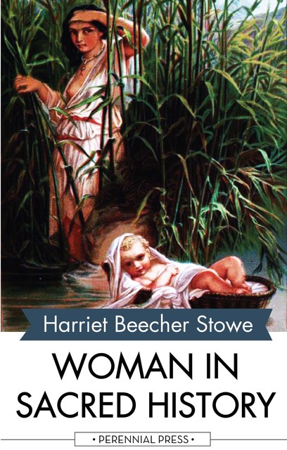 Woman in Sacred History, Harriet Beecher Stowe