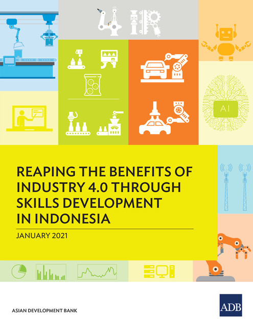 Reaping the Benefits of Industry 4.0 Through Skills Development in Indonesia, Asian Development Bank