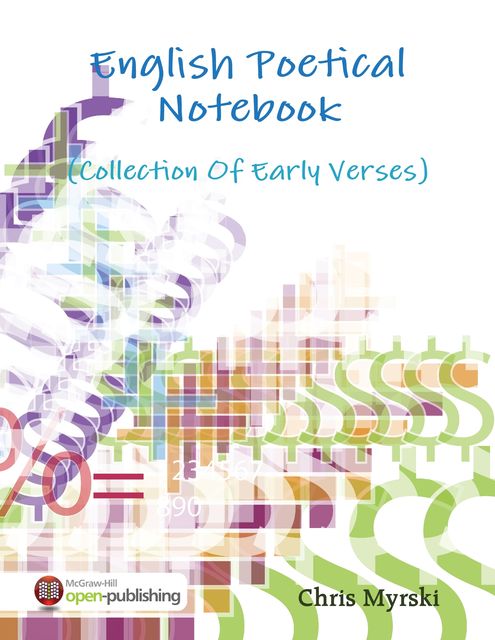English Poetical Notebook – (Collection Of Early Verses), Chris Myrski