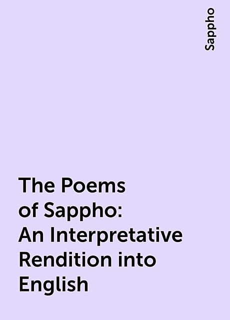 The Poems of Sappho: An Interpretative Rendition into English, Sappho