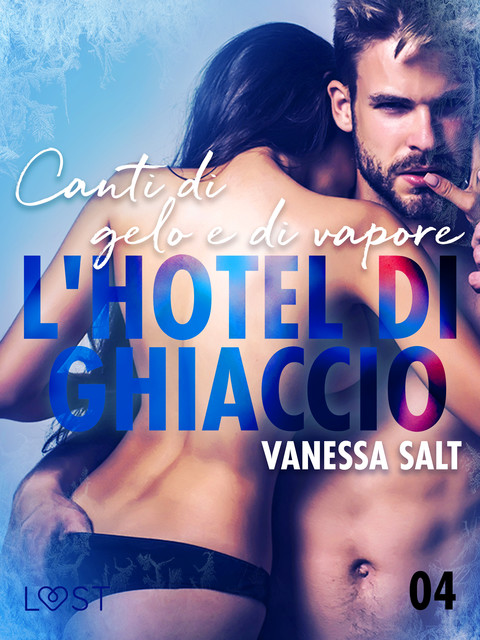 L'hotel di ghiaccio 4: Canti di gelo e di vapore – breve racconto erotico, Vanessa Salt