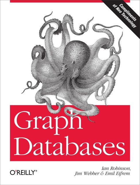 Graph Databases, Emil Eifrem, Ian Robinson, Jim Webber, Eifrem