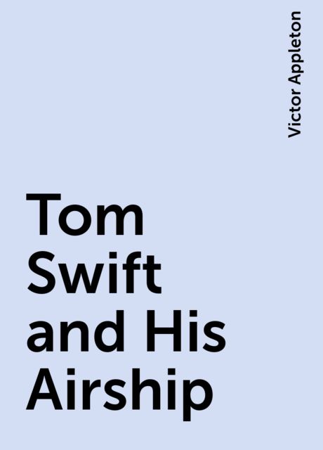 Tom Swift and His Airship, Victor Appleton