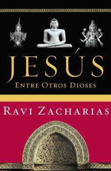 Jesús entre otros dioses, Ravi Zacharias