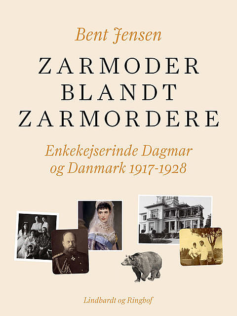 Zarmoder blandt zarmordere. Enkekejserinde Dagmar og Danmark 1917–1928, Bent Jensen