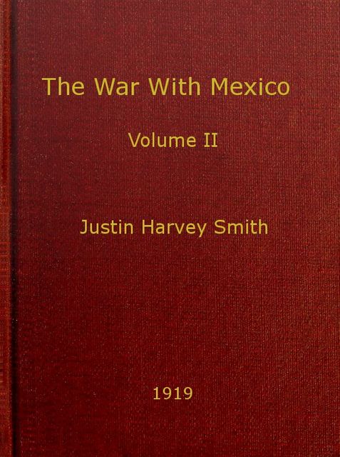 The War with Mexico, Volume 2 (of 2), Justin Smith