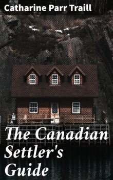 The Canadian Settler's Guide, Catharine Parr Traill