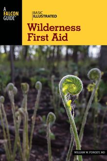 Basic Illustrated Wilderness First Aid, M.W. D. Forgey