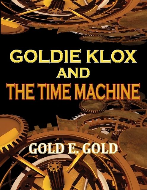Goldie Klox and the Time Machine, Gold E.Gold