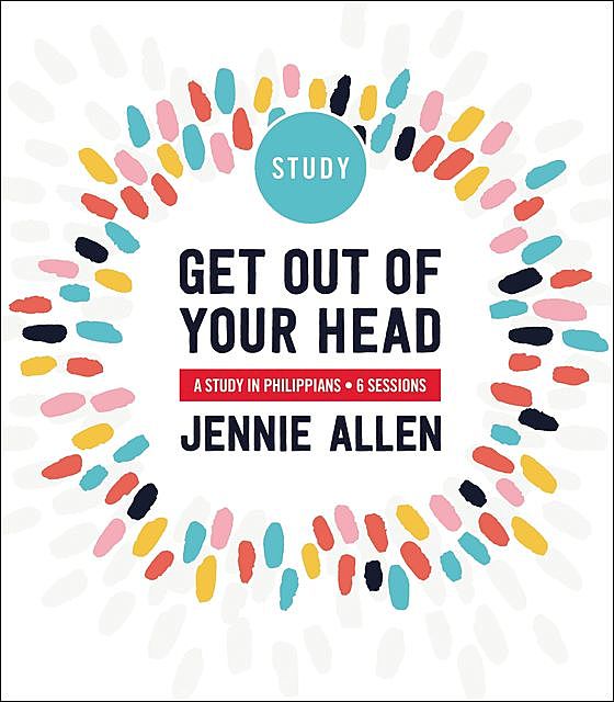 Get Out of Your Head Study Guide, Jennie Allen