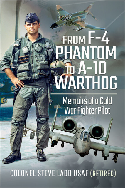 From F-4 Phantom to A-10 Warthog, Steve Ladd, Steven K. Ladd