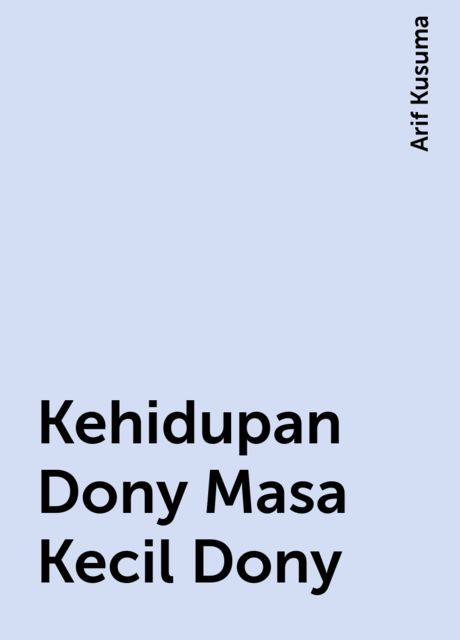 Kehidupan Dony Masa Kecil Dony, Arif Kusuma