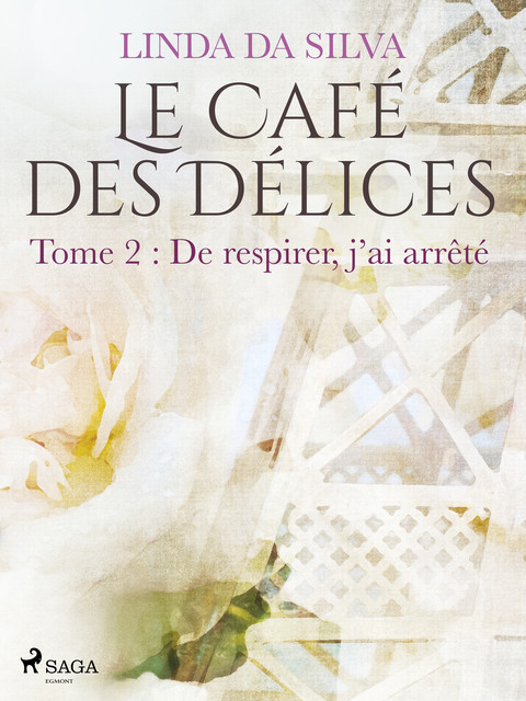 Le Café des Délices – tome 2 – De respirer, j'ai arrêté, Linda Da Silva