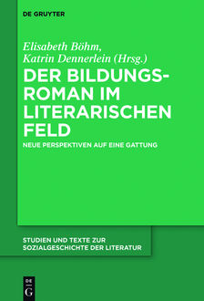 Der Bildungsroman im literarischen Feld, Herausgegeben von Elisabeth Böhm und Katrin Dennerlein