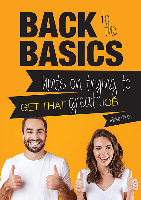Back to the Basics: Hints on Trying to Get that Great Job, Phillip Moon