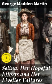 Selina: Her Hopeful Efforts and Her Livelier Failures, George Madden Martin