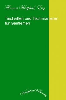 Tischsitten und Tischmanieren für Gentlemen, Thomas Westphal Esq.