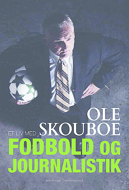 Et liv med fodbold og journalistik, Ole Skouboe