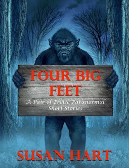 Four Big Feet: A Pair of Erotic Paranormal Short Stories, Susan Hart