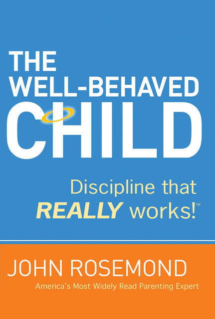 The Well-Behaved Child, John Rosemond