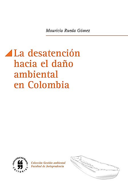 La desatención hacia el daño ambiental en Colombia, Mauricio Rueda Gómez