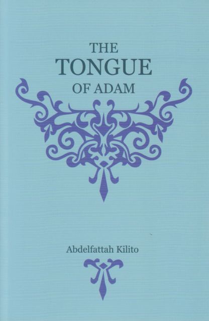 The Tongue of Adam, Abdelfattah Kilito