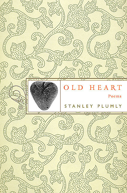 Old Heart: Poems, Stanley Plumly