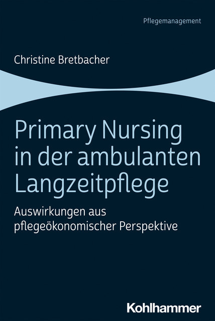 Primary Nursing in der ambulanten Langzeitpflege, Christine Bretbacher