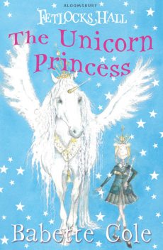 Fetlocks Hall 1: The Unicorn Princess, Babette Cole