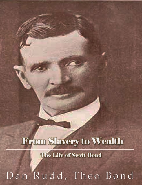From Slavery to Wealth. The Life of Scott Bond, Dan Rudd