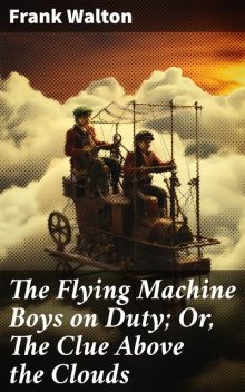 The Flying Machine Boys on Duty The Clue Above the Clouds, Frank Walton