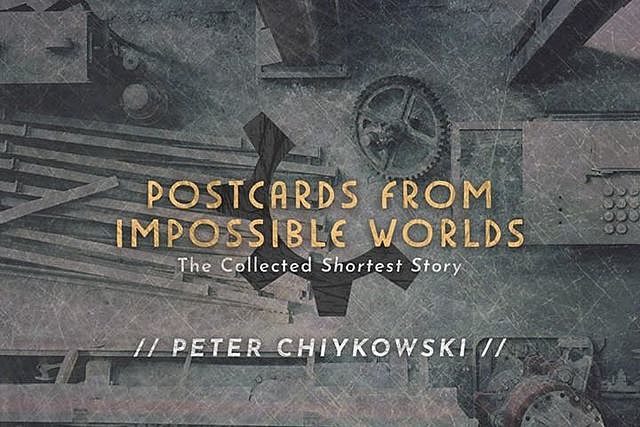 Postcards From Impossible Worlds, Peter Chiykowski