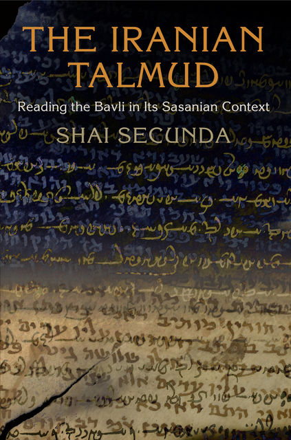 The Iranian Talmud, Shai Secunda