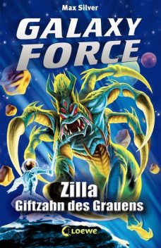 Galaxy Force (Band 3) – Zilla, Giftzahn des Grauens, Max Silver