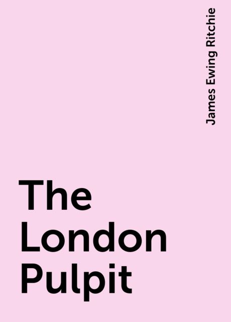 The London Pulpit, James Ewing Ritchie
