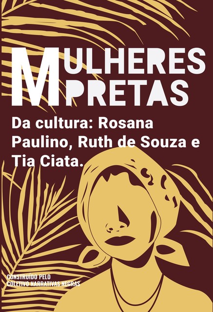 Mulheres pretas da cultura Tia Ciata, Ruth de Souza e Rosana Paulino, Coletivo Narrativas Negras