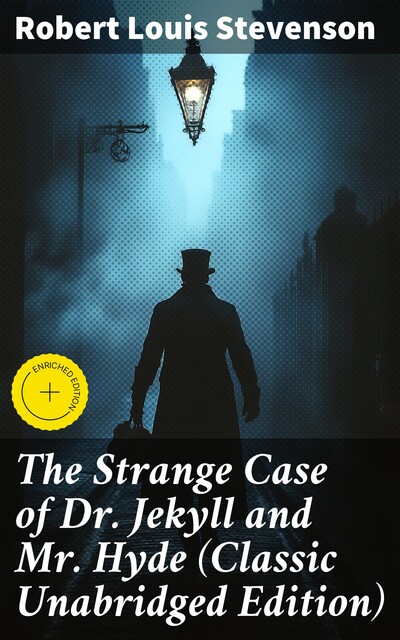 The Strange Case of Dr. Jekyll and Mr. Hyde (Classic Unabridged Edition), Robert Louis Stevenson
