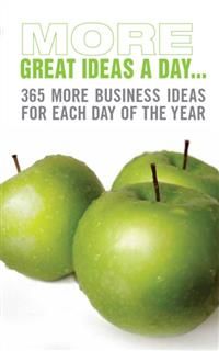 More Great Ideas A Day. 365 more business ideas for each day of the year, Marshall Cavendish Business