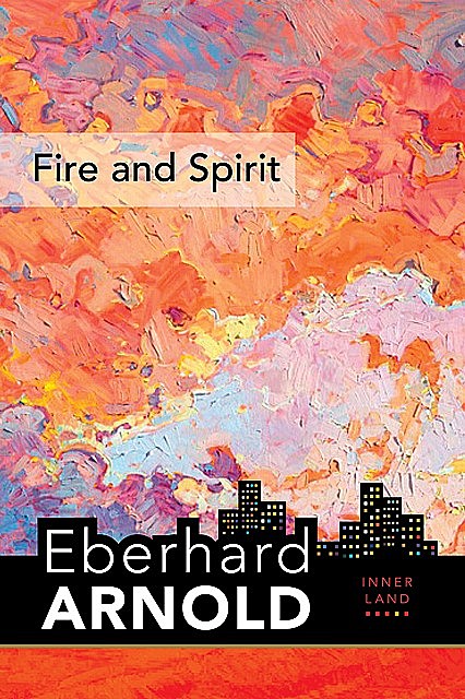 Fire and Spirit, Eberhard Arnold