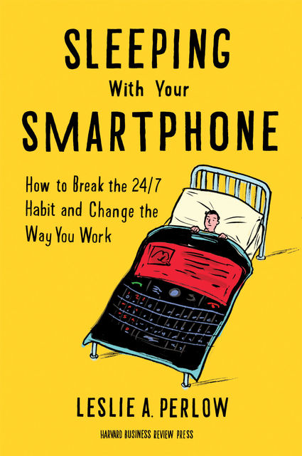 Sleeping with Your Smartphone, Leslie Perlow
